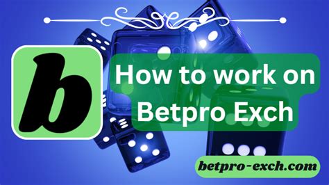 How to Work on Betpro Exchange: A Step.